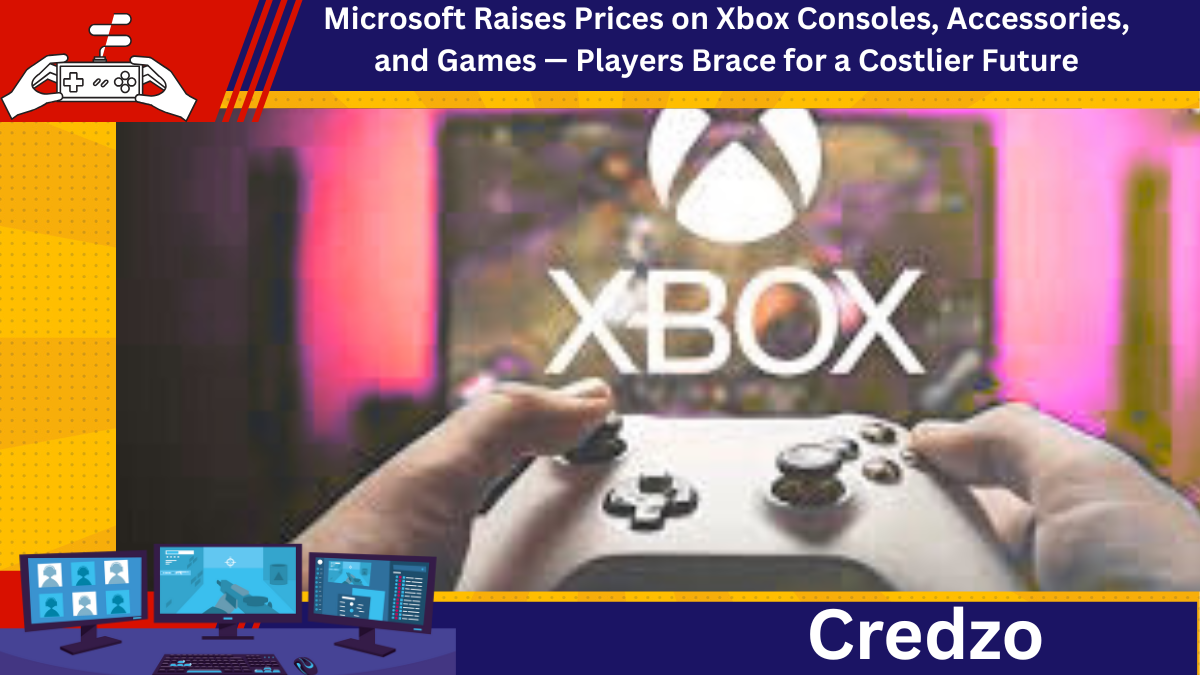 Microsoft Raises Prices on Xbox Consoles, Accessories, and Games — Players Brace for a Costlier Future